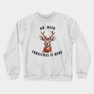 Oh deer Christmas is here !! Crewneck Sweatshirt